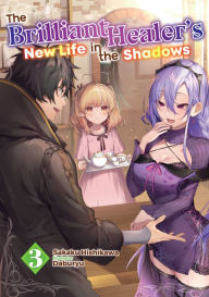 Online books download The Brilliant Healer's New Life in the Shadows: Volume 3 by Sakaku Hishikawa, Daburyu, Camilla L. 9781718319585