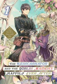 The Reincarnator and the Goblin Maiden's Happily Ever After: Using a Past Life to Keep a Joyful Wife Volume 1