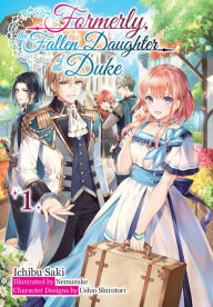 Read textbooks online free no download Formerly, the Fallen Daughter of the Duke: Volume 1 RTF 9781718323629 by Ichibu Saki, Nemusuke, Andrew Schubauer, Ichibu Saki, Nemusuke, Andrew Schubauer