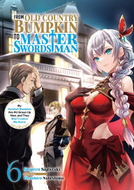 Read books free download From Old Country Bumpkin to Master Swordsman: My Hotshot Disciples Are All Grown Up Now, and They Won't Leave Me Alone Volume 6 9781718324800