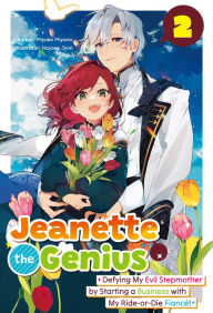 Title: Jeanette the Genius: Defying My Evil Stepmother by Starting a Business with My Ride-or-Die Fiancé! Volume 2, Author: Miyako Miyano