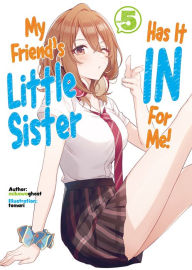 Title: My Friend's Little Sister Has It In For Me! Volume 5 (Light Novel), Author: mikawaghost