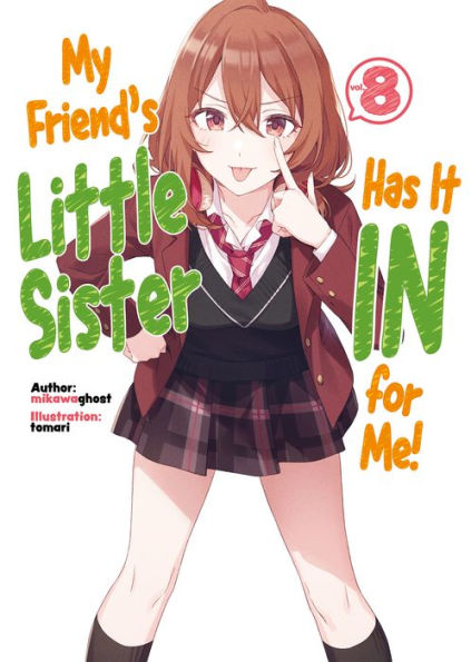 My Friend's Little Sister Has It In For Me! Volume 8 (Light Novel)