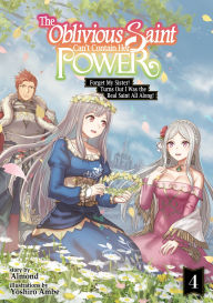 Download free online books in pdf The Oblivious Saint Can't Contain Her Power: Forget My Sister! Turns Out I Was the Real Saint All Along! Volume 4 by Almond, Yoshiro Ambe, Dawson Chen (English Edition)