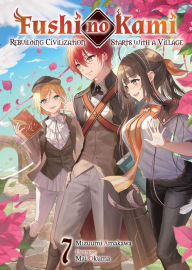 Fushi no Kami: Rebuilding Civilization Starts With a Village Volume 7