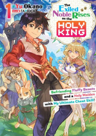 Mobiles books free download The Exiled Noble Rises as the Holy King: Befriending Fluffy Beasts and a Holy Maiden with My Ultimate Cheat Skill! Volume 1 PDF 9781718330825 by Yu Okano, TAPIOCA, Alex Honton