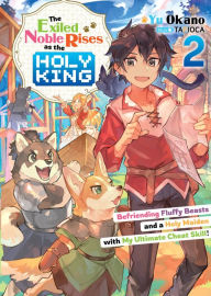 Free book downloads online The Exiled Noble Rises as the Holy King: Befriending Fluffy Beasts and a Holy Maiden with My Ultimate Cheat Skill! Volume 2 English version by Yu Okano, TAPIOCA, Alex Honton 