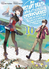 Title: My Instant Death Ability Is So Overpowered, No One in This Other World Stands a Chance Against Me! Volume 10, Author: Tsuyoshi Fujitaka