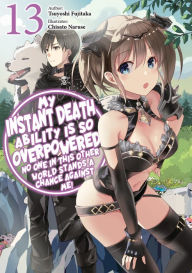Ebook download free books My Instant Death Ability Is So Overpowered, No One in This Other World Stands a Chance Against Me! Volume 13 by Tsuyoshi Fujitaka, Chisato Naruse, Nathan Macklem, Tsuyoshi Fujitaka, Chisato Naruse, Nathan Macklem