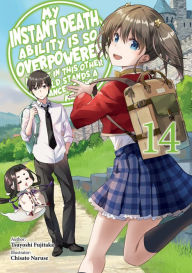 Free downloads books in pdf format My Instant Death Ability Is So Overpowered, No One in This Other World Stands a Chance Against Me! Volume 14 PDB by Tsuyoshi Fujitaka, Chisato Naruse, Nathan Macklem