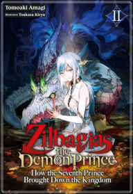 Title: Zilbagias the Demon Prince: How the Seventh Prince Brought Down the Kingdom Volume 2, Author: Tomoaki Amagi