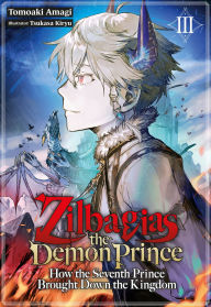 Free downloads yoga books Zilbagias the Demon Prince: How the Seventh Prince Brought Down the Kingdom Volume 3 by Tomoaki Amagi, Tsukasa Kiryu