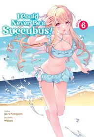 Books in pdf form free download I Could Never Be a Succubus! Volume 6 9781718336704 by Nora Kohigashi, Wasabi, Roy Nukia PDF RTF