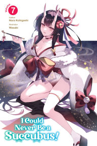 Ebooks rapidshare download I Could Never Be a Succubus! Volume 7 9781718336728 by Nora Kohigashi, Wasabi, Roy Nukia 