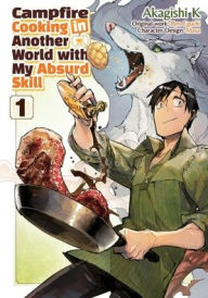 Title: Campfire Cooking in Another World With My Absurd Skill: Volume 1 (Manga), Author: Ren Eguchi