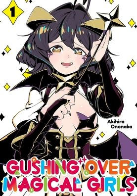Gushing over Magical Girls: Volume 1 (Manga)