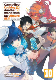 Download free epub ebooks for iphone Campfire Cooking in Another World with My Absurd Skill: Volume 10