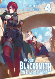 Title: My Quiet Blacksmith Life in Another World: Volume 4 (Light Novel), Author: Tamamaru