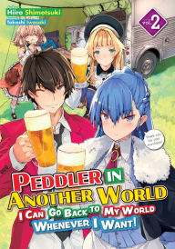Free digital books online download Peddler in Another World: I Can Go Back to My World Whenever I Want! Volume 2