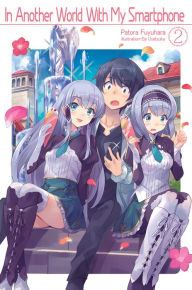 Title: In Another World With My Smartphone: Volume 2 (Light Novel), Author: Patora Fuyuhara