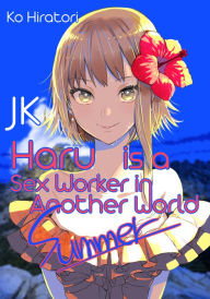 Free download ebooks italiano JK Haru is a Sex Worker in Another World: Summer by Ko Hiratori, Emily Balistrieri, Aimee Zink DJVU MOBI iBook 9781718351110