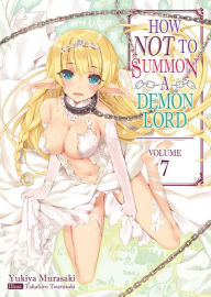 Title: How NOT to Summon a Demon Lord (Light Novel), Volume 7, Author: Yukiya Murasaki
