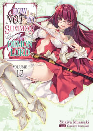 Title: How NOT to Summon a Demon Lord (Light Novel), Volume 12, Author: Yukiya Murasaki