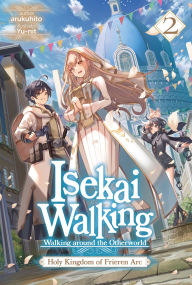 Free google download books Isekai Walking: Volume 2 Holy Kingdom of Frieren Arc by arukuhito, Yu-nit, Elizabeth Ellis MOBI CHM FB2 9781718352520