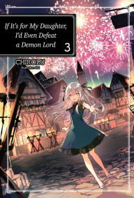 Title: If It's for My Daughter, I'd Even Defeat a Demon Lord: Volume 3 (Light Novel), Author: CHIROLU