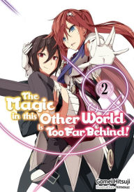 Title: The Magic in this Other World is Too Far Behind! Volume 2 (Light Novel), Author: Gamei Hitsuji