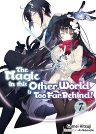 Title: The Magic in this Other World is Too Far Behind! Volume 7 (Light Novel), Author: Gamei Hitsuji