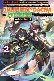 English books pdf free download Backstabbed in a Backwater Dungeon: My Trusted Companions Tried to Kill Me, But Thanks to the Gift of an Unlimited Gacha I Got LVL 9999 Friends and Am Out For Revenge on My Former Party Members and the World: Volume 2 (Light Novel) RTF PDB CHM 9781718354500 in English by Meikyou Shisui, tef, Gad Onyeneho, Meikyou Shisui, tef, Gad Onyeneho