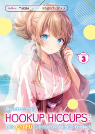 Title: An Introvert's Hookup Hiccups: This Gyaru Is Head Over Heels for Me! Volume 3, Author: Yuishi