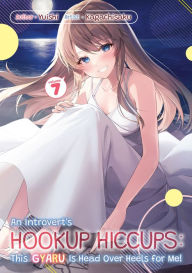 Book downloads for free An Introvert's Hookup Hiccups: This Gyaru Is Head Over Heels for Me! Volume 7