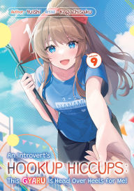 An Introvert's Hookup Hiccups: This Gyaru Is Head Over Heels for Me! Volume 9