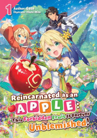 Title: Reincarnated as an Apple: This Forbidden Fruit Is Forever Unblemished! Volume 1, Author: Gato