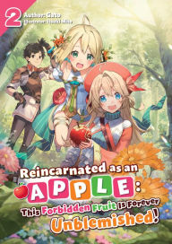 Reincarnated as an Apple: This Forbidden Fruit Is Forever Unblemished! Volume 2