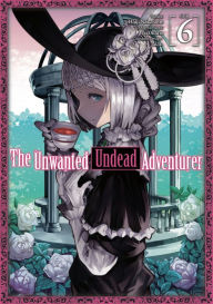 Title: The Unwanted Undead Adventurer Manga, Volume 6, Author: Noah Rozenberg