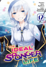 Free electrotherapy ebook download The Ideal Sponger Life: Volume 12 (Light Novel) CHM