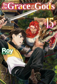 Free it books download By the Grace of the Gods: Volume 15 (Light Novel) DJVU PDF 9781718369269 by Roy, Ririnra, Adam Seacord (English literature)