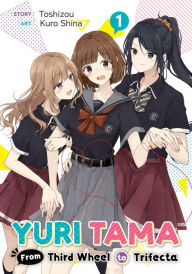 Free kindle book downloads online Yuri Tama: From Third Wheel to Trifecta Volume 1 (English literature)