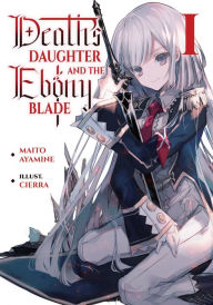 Best free audiobook downloads Death's Daughter and the Ebony Blade: Volume 1 (English Edition) ePub RTF FB2 9781718370524 by Maito Ayamine, Cierra, Sylvia Gallagher, Maito Ayamine, Cierra, Sylvia Gallagher