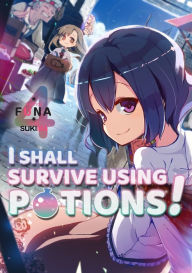 Free ebook downloads amazon I Shall Survive Using Potions! Volume 4 by FUNA, Sukima, Hiro Watanabe English version