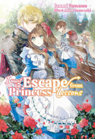 Title: I Want to Escape from Princess Lessons: Volume 1, Author: Izumi Sawano