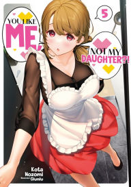 Free ebooks to download in pdf format You Like Me, Not My Daughter?! Volume 5 (Light Novel) by Kota Nozomi, Giuniu, sachi salehi