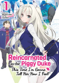 Books to download on mp3 Reincarnated as the Piggy Duke: This Time I'm Gonna Tell Her How I Feel! Volume 1 by Rhythm Aida, nauribon, Zihan Gao