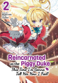 Title: Reincarnated as the Piggy Duke: This Time I'm Gonna Tell Her How I Feel! Volume 2, Author: Rhythm Aida