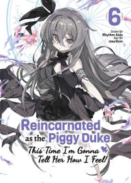 Online ebook downloader Reincarnated as the Piggy Duke: This Time Im Gonna Tell Her How I Feel! Volume 6 by Rhythm Aida, nauribon, Zihan Gao 9781718378087