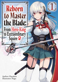 Download free ebooks for ipad mini Reborn to Master the Blade: From Hero-King to Extraordinary Squire Volume 1 by Hayaken, Nagu, Mike Langwiser in English