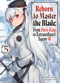 Free textile books download pdf Reborn to Master the Blade: From Hero-King to Extraordinary Squire Volume 5  by Hayaken, Nagu, Mike Langwiser
